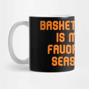 Basketball Is My Favorite Season Mug